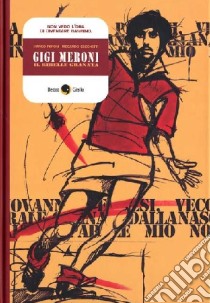 Gigi Meroni. Il ribelle granata libro di Peroni Marco; Cecchetti Riccardo