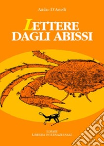 Lettere dagli abissi libro di D'Arielli Attilio