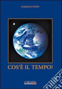 Cos'è il tempo? libro di Poppi Gabriele