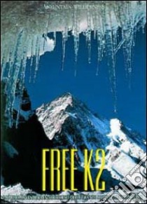 Free K2. La prima avventura in soccorso delle grandi montagne della terra libro di Ardito S. (cur.)