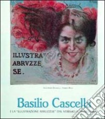 Basilio Cascella e la «Illustrazione abruzzese» dal verismo al simbolismo. Ediz. illustrata libro di Damigella Anna Maria; Reggi Gabriele