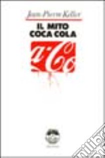 Il Mito Coca-Cola (v.e.) libro di Keller Jean-Pierre