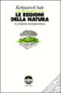 Le regioni della natura. La proposta bioregionalista libro di Sale Kirkpatrick