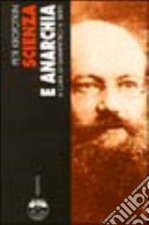 Scienza e anarchia libro di Kropotkin Pëtr A.; Berti G. N. (cur.)