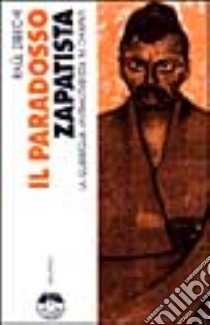 Il paradosso zapatista. La guerriglia antimilitarista nel Chiapas libro di Zibechi Raul