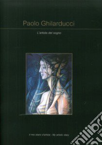 Paolo Ghlarducci. L'artista del sogno. Ediz. illustrata libro di Marasà D. (cur.)