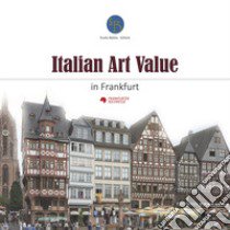 Italian art value in Frankfurt. Ediz. illustrata libro di Marasà D. (cur.)