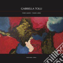 Gabriella Tolli. Colori cosmici-Cosmic colors. Ediz. bilingue libro di Marasà D. (cur.)