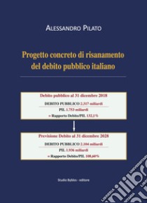 Progetto concreto di risanamento del debito pubblico italiano libro di Pilato Alessandro