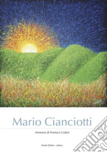 Mario Cianciotti. Armonia di forma e colori libro