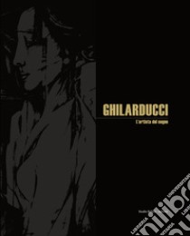 Ghilarducci. L'artista del sogno. Ediz. italiana e inglese libro di Marasà D. (cur.)