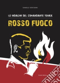 Rosso fuoco. Le indagini del comandante Tenax libro di Venturini Daniele