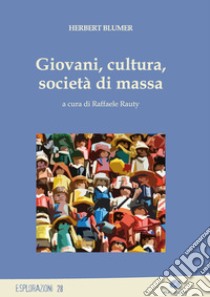 Giovani, cultura, società di massa libro di Blumer Herbert; Rauty R. (cur.)