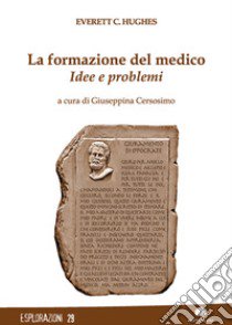 La formazione del medico. Idee e problemi libro di Hughes Everett C.; Cersosimo G. (cur.)