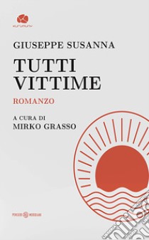 Tutti vittime libro di Susanna Giuseppe; Grasso M. (cur.)