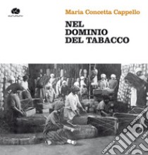 Nel dominio del tabacco. Con DVD video libro di Cappello Maria Concetta