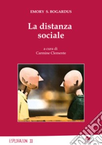 La distanza sociale libro di Bogardus Emory Stephen; Clemente C. (cur.)