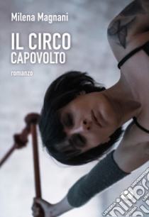 Il circo capovolto libro di Magnani Milena