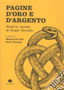 Pagine d'oro e d'argento. Studi in ricordo di Sergio Torsello libro di Vincenti Paolo; De Carli Manuel