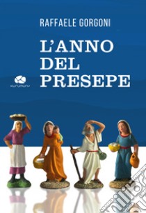 L'anno del Presepe libro di Gorgoni Raffaele