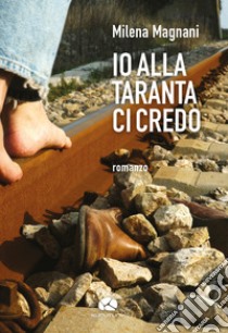 Io alla taranta ci credo libro di Magnani Milena