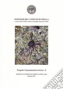 Toponimi del Comune di Stella libro di Ciciliot Furio; Murialdo Francesco; Venturi Giovanni
