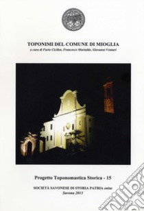 Toponimi del Comune di Mioglia libro di Ciciliot Furio; Murialdo Francesco; Venturi Giovanni
