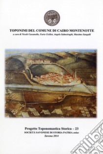 Toponimi del Comune di Cairo Montenotte libro di Cassanello Nicolò; Ciciliot Furio; Salmoiraghi Angelo