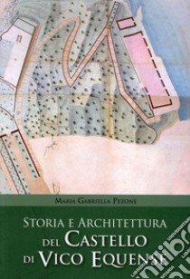 Storia e architettura del castello di Vico Equense libro di Pezone Maria Gabriella