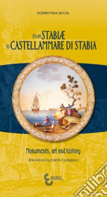From Stabiae to Castellammare di Stabia. Monuments, art and history libro di Valcaccia Egidio