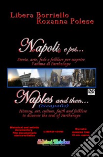 Napoli e poi...-Naples and then.... Ediz. bilingue. Con DVD video libro di Borriello Libera; Polese Roxanna