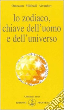 Lo zodiaco, chiave dell'uomo e dell'universo libro di Aïvanhov Omraam Mikhaël; Buchal B. (cur.)