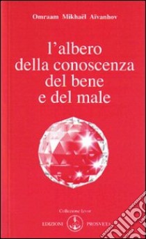 L'albero della conoscenza del bene e del male libro di Aïvanhov Omraam Mikhaël