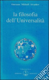 La filosofia dell'universalità libro di Aïvanhov Omraam Mikhaël; Bellocchio E. (cur.)