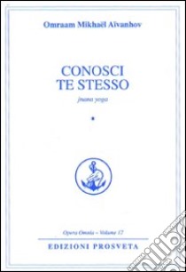 Conosci te stesso. jnana yoga libro di Aïvanhov Omraam Mikhaël; Bellocchio E. (cur.)