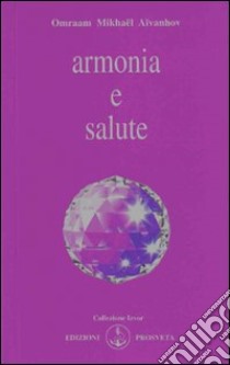 Armonia e salute libro di Aïvanhov Omraam Mikhaël; Bellocchio E. (cur.)