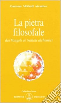 La pietra filosofale dai vangeli ai trattati alchemici libro di Aïvanhov Omraam Mikhaël; Bellocchio E. (cur.)