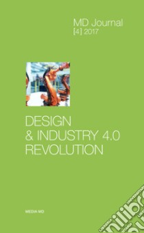 MD Journal (2017). Vol. 4: Design & industry 4.0 revolution libro di Celaschi F. (cur.); Di Lucchio L. (cur.); Imbesi L. (cur.)