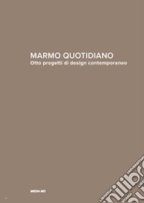 Marmo quotidiano. Otto progetti di design contemporaneo. Ediz. italiana e inglese libro di Turrini D. (cur.)