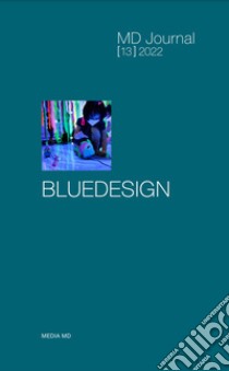 MD Journal (2022). Vol. 13: Bluedesign libro di Morozzo M. C. (cur.); Pericu S. (cur.); Dal Buono V. (cur.)