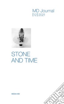 MD Journal (2021). Vol. 12: Stone and time libro di Dal Buono V. (cur.); Di Roma A. (cur.); Potenza D. (cur.)