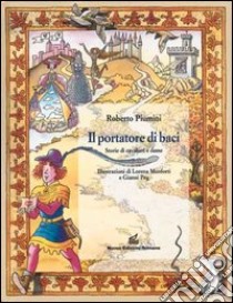 Il portatore di baci. Storie di cavalieri e dame libro di Piumini Roberto