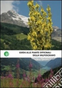 Guida alle piante officinali della Valposchiavo libro di Ruatti G. (cur.)