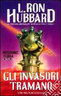 Missione terra. Vol. 1: Gli invasori tramano libro di Hubbard L. Ron; Ferrari M. (cur.); Mazzoni R. (cur.)