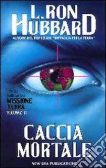 Missione terra. Vol. 6: Caccia mortale libro di Hubbard L. Ron