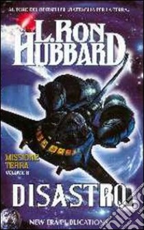 Missione terra. Vol. 8: Disastro libro di Hubbard L. Ron