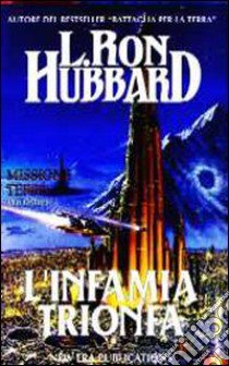 Missione terra. Vol. 9: L'Infamia trionfa libro di Hubbard L. Ron; Mazzoni R. (cur.)