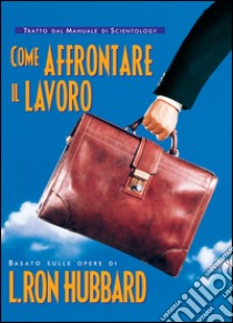 Come affrontare il lavoro libro di Hubbard L. Ron