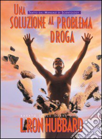 Una soluzione alla droga libro di Hubbard L. Ron