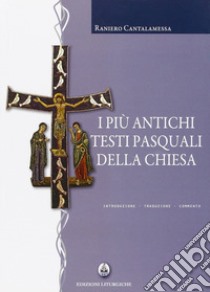 I più antichi testi pasquali della Chiesa. Introduzione, traduzione, commento libro di Cantalamessa R. (cur.)